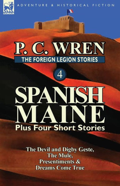 The Foreign Legion Stories 4: Spanish Maine Plus Four Short Stories: The Devil and Digby Geste, the Mule, Presentiments, & Dreams Come True