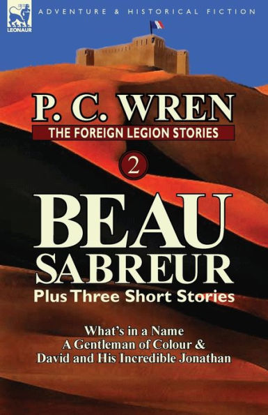 The Foreign Legion Stories 2: Beau Sabreur Plus Three Short Stories: What's in a Name, a Gentleman of Colour & David and His Incredible Jonathan