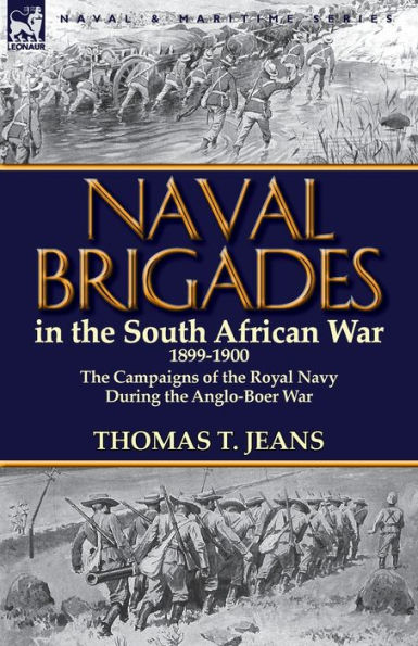 Naval Brigades the South African War 1899-1900: Campaigns of Royal Navy During Anglo-Boer