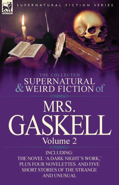 The Collected Supernatural and Weird Fiction of Mrs. Gaskell-Volume 2: Including One Novel 'a Dark Night's Work, ' Four Novelettes 'Crowley Castle,