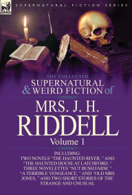 Title: The Collected Supernatural and Weird Fiction of Mrs. J. H. Riddell: Volume 1-Including Two Novels 
