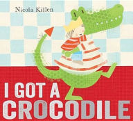 Title: I Got a Crocodile, Author: Nicola Killen