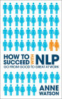 How to Succeed with NLP: Go from Good to Great at Work