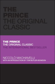 Title: The Prince: The Original Classic, Author: Niccolò Machiavelli