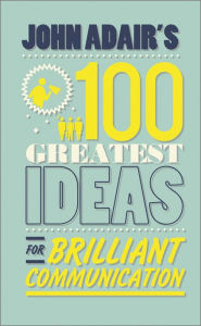 Title: John Adair's 100 Greatest Ideas for Brilliant Communication, Author: John Adair