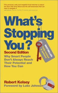 Title: What's Stopping You?: Why Smart People Don't Always Reach Their Potential and How You Can, Author: Robert Kelsey