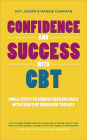 Confidence and Success with CBT: Small Steps to Achieve Your Big Goals with Cognitive Behaviour Therapy