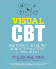 Title: Visual CBT: Using Pictures to Help You Apply Cognitive Behaviour Therapy to Change Your Life, Author: Avy Joseph