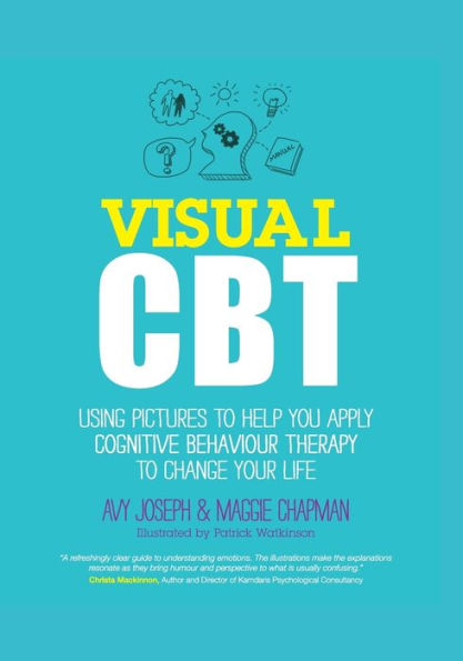 Visual CBT: Using Pictures to Help You Apply Cognitive Behaviour Therapy to Change Your Life