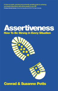 Title: Assertiveness: How To Be Strong In Every Situation, Author: Conrad Potts