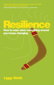 Title: Resilience: How to cope when everything around you keeps changing, Author: Liggy Webb