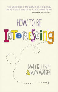 Title: How To Be Interesting: Simple Ways to Increase Your Personal Appeal, Author: David Gillespie