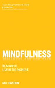 Title: Mindfulness: Be mindful. Live in the Moment., Author: Gill Hasson
