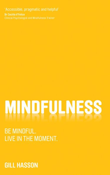 Mindfulness: Be mindful. Live in the Moment.