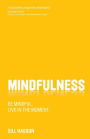 Mindfulness: Be mindful. Live in the Moment.