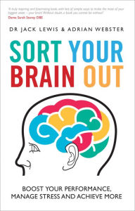 Title: Sort Your Brain Out: Boost Your Performance, Manage Stress and Achieve More, Author: Jack Lewis