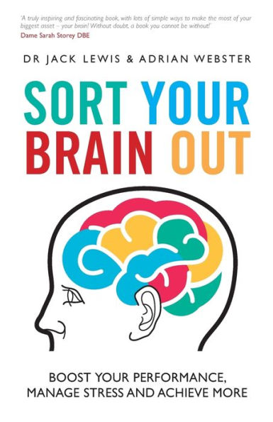 Sort Your Brain Out: Boost Performance, Manage Stress and Achieve More