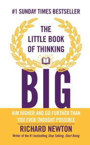 Title: The Little Book of Thinking Big, Author: Richard Newton