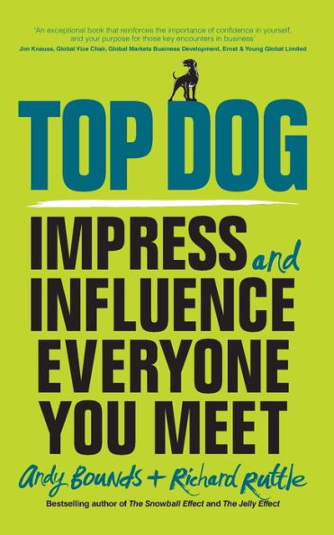 Top Dog: Impress and Influence Everyone You Meet