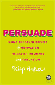 Free audiobook download to cd Persuade: Using the seven drivers of motivation to master influence and persuasion 9780857086365 by Philip Hesketh in English 