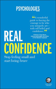 Title: Real Confidence: Stop feeling small and start being brave, Author: Psychologies Magazine