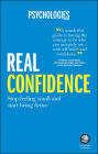 Real Confidence: Stop feeling small and start being brave