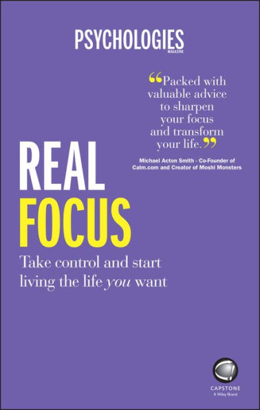 Real Focus: Take control and start living the life you want