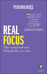 Title: Real Focus: Take control and start living the life you want, Author: Psychologies Magazine