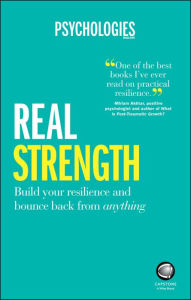 Title: Real Strength: Build Your Resilience and Bounce Back from Anything, Author: Psychologies Magazine