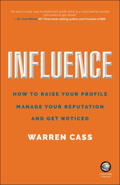 Influence: How to Raise Your Profile, Manage Reputation and Get Noticed