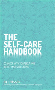 Title: The Self-Care Handbook: Connect with Yourself and Boost Your Wellbeing, Author: Gill Hasson