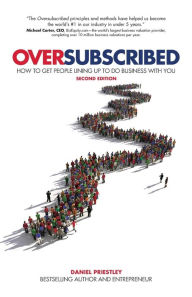 Title: Oversubscribed: How To Get People Lining Up To Do Business With You, Author: Daniel Priestley