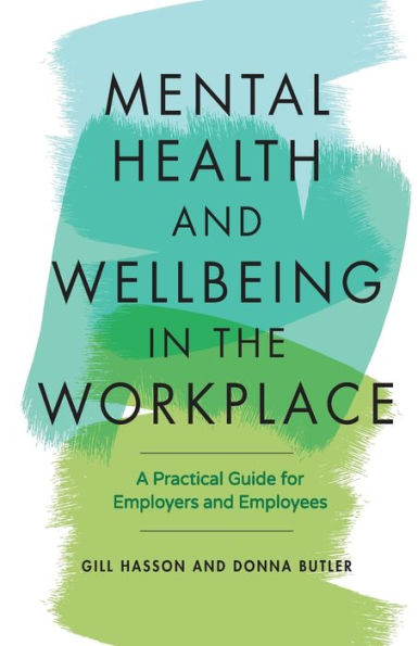 Mental Health and Wellbeing the Workplace: A Practical Guide for Employers Employees