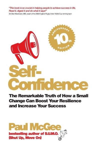 Self-Confidence: The Remarkable Truth of How a Small Change Can Boost Your Resilience and Increase Success