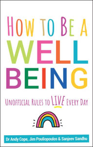 Download free ebooks in mobi format How to Be a Well Being: Unofficial Rules to Live Every Day (English Edition) 9780857088673 by Andy Cope, Sanjeev Sandhu, James Pouliopoulos PDF ePub
