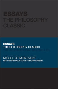 Title: Essays by Montaigne: The Philosophy Classic, Author: Michel De Montaigne