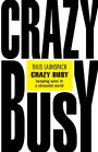 Crazy Busy: Keeping Sane in a Stressful World