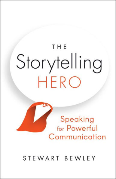 The Storytelling Hero: Speaking for Powerful Communication