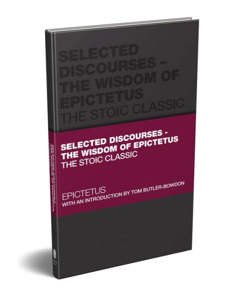 Selected Discourses - The Wisdom of Epictetus: Stoic Classic