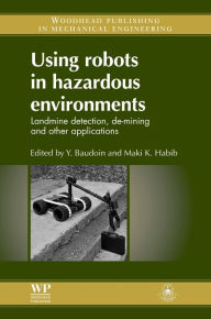 Title: Using Robots in Hazardous Environments: Landmine Detection, De-Mining and Other Applications, Author: Y Baudoin