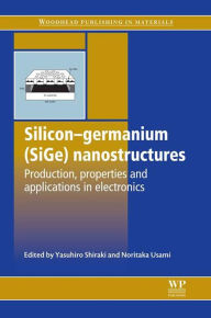 Title: Silicon-Germanium (SiGe) Nanostructures: Production, Properties and Applications in Electronics, Author: Y. Shiraki