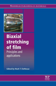 Title: Biaxial Stretching of Film: Principles and Applications, Author: Mark T. DeMeuse