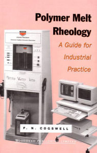 Title: Polymer Melt Rheology: A Guide for Industrial Practice, Author: F N Cogswell