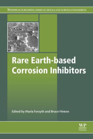 Title: Rare Earth-Based Corrosion Inhibitors, Author: Maria Forsyth