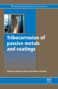 Title: Tribocorrosion of Passive Metals and Coatings, Author: D Landolt