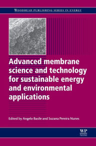 Title: Advanced Membrane Science and Technology for Sustainable Energy and Environmental Applications, Author: Angelo Basile