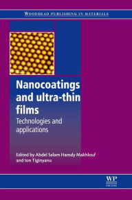 Title: Nanocoatings and Ultra-Thin Films: Technologies and Applications, Author: Abdel Salam Hamdy Makhlouf
