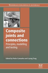Title: Composite Joints and Connections: Principles, Modelling and Testing, Author: P Camanho
