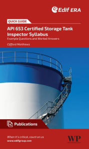 Title: A Quick Guide to API 653 Certified Storage Tank Inspector Syllabus: Example Questions and Worked Answers, Author: Clifford Matthews