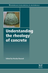 Title: Understanding the Rheology of Concrete, Author: N Roussel